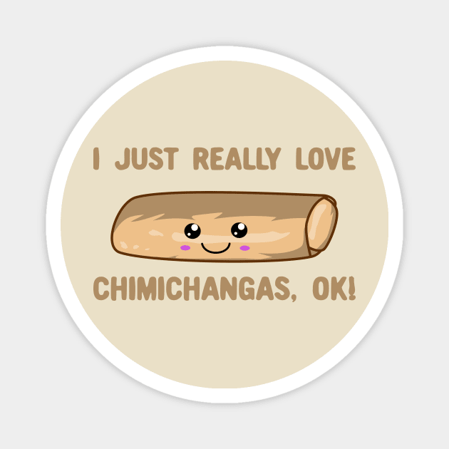 I Just Really Love Chimichangas Ok! Kawaii Chimichanga Magnet by KawaiinDoodle